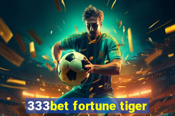 333bet fortune tiger